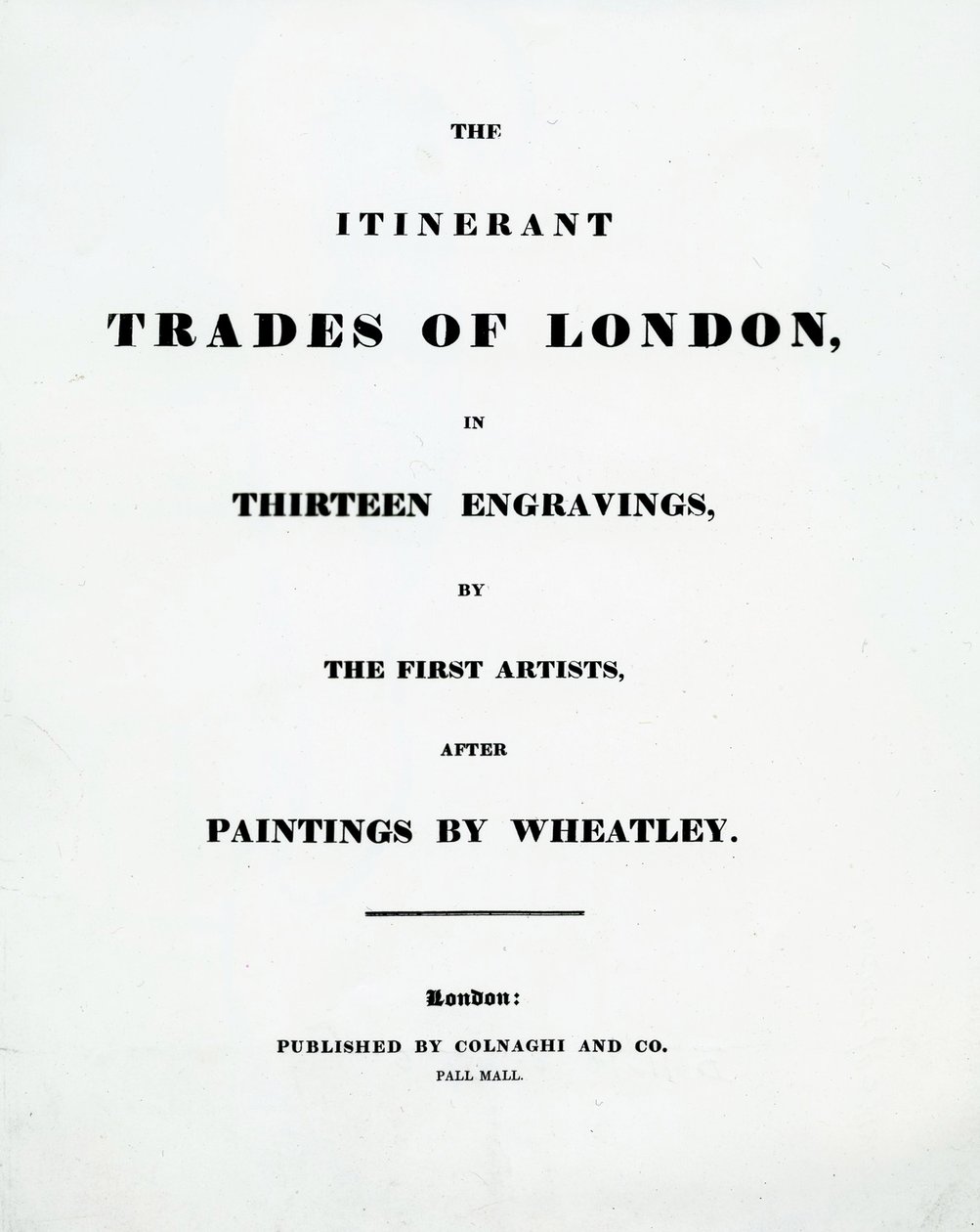 Titulní strana The Itinerant Trades of London ve třinácti rytinách od prvních umělců podle obrazů Francise Wheatleyho, vydal Colnaghi and Co. Pall Mal, 1794 od English School