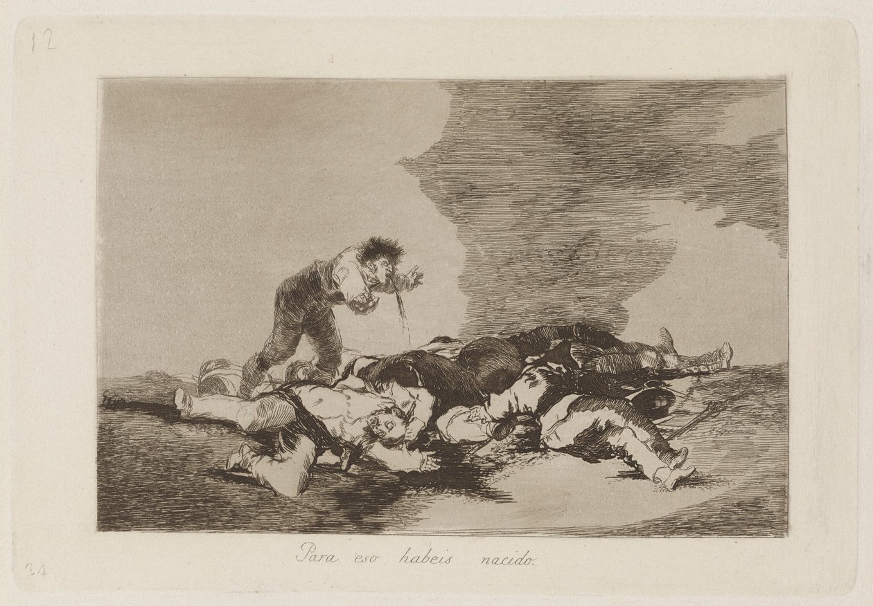 Pro to jste se narodili (Toto je to, pro co jste se narodili), pl. 12 ze série The Disasters of War od Francisco de Goya