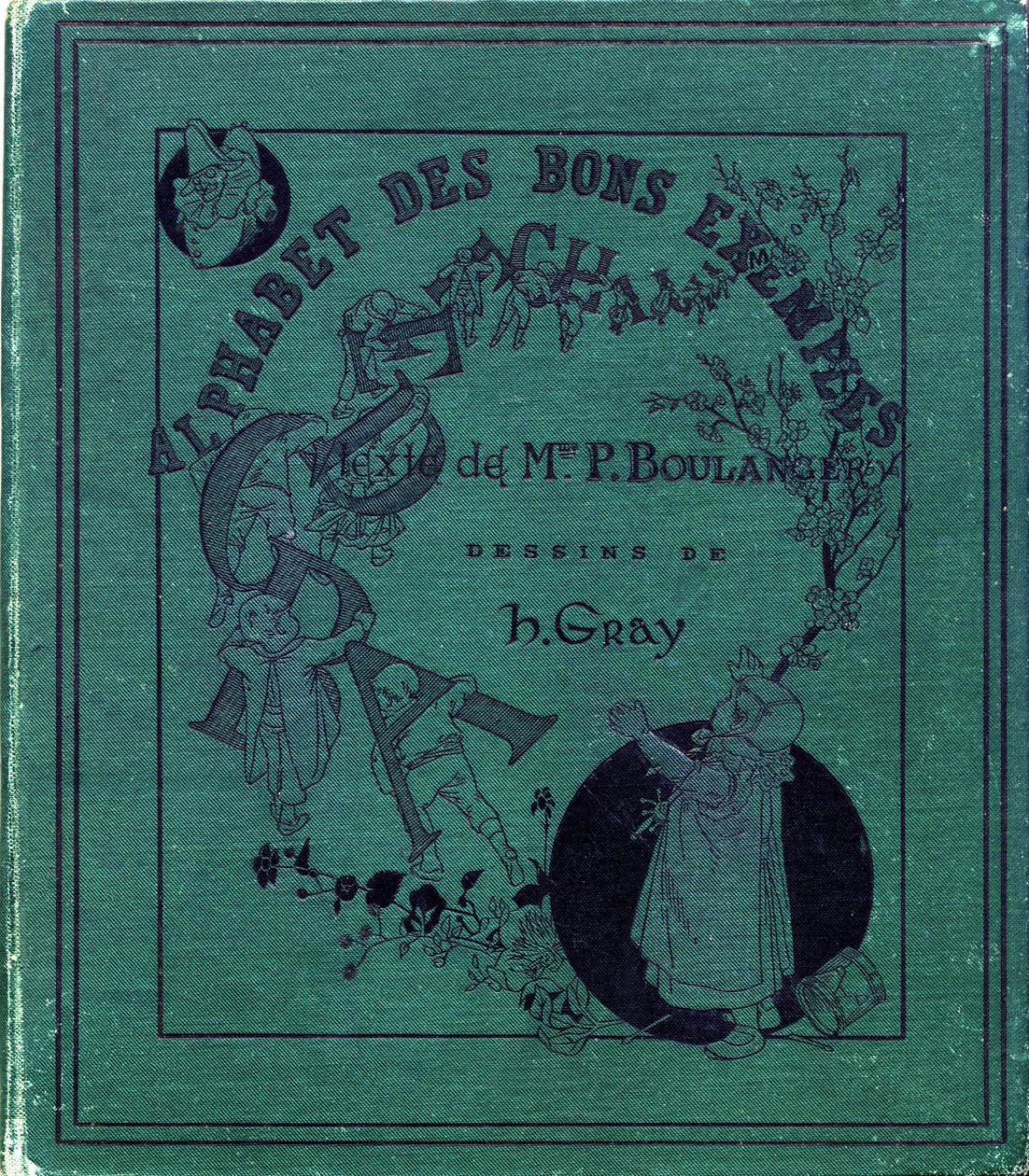 Obálka knihy „Abeceda dobrých příkladů““. Jules Levy, redaktor. Ilustrace Henri Boulanger, aka Henri Gray. Texty paní P. Boulanger. Rytina a tisk Ch. Gillot, 79 rue Madame, Paříž. Kolem roku 1890. Najděte na každém obrázku illustriou od Henri  Gray