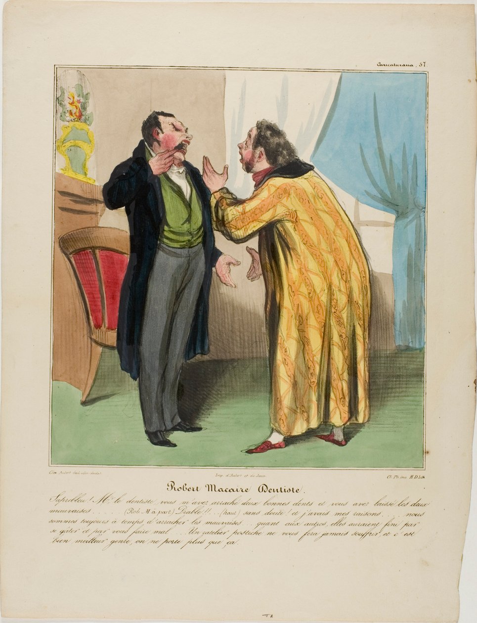 Robert Macaire, zubař. "- Zatraceně, doktore, vytrhl jste dva dobré zuby a nechal dva špatné. - (Robert Macaire stranou) Ďábel!!! ... (hlasitě) Samozřejmě.... A to z dobrého důvodu: na vytržení těch špatných bude dost času. Ty dobré by jistě od Honoré Victorin Daumier