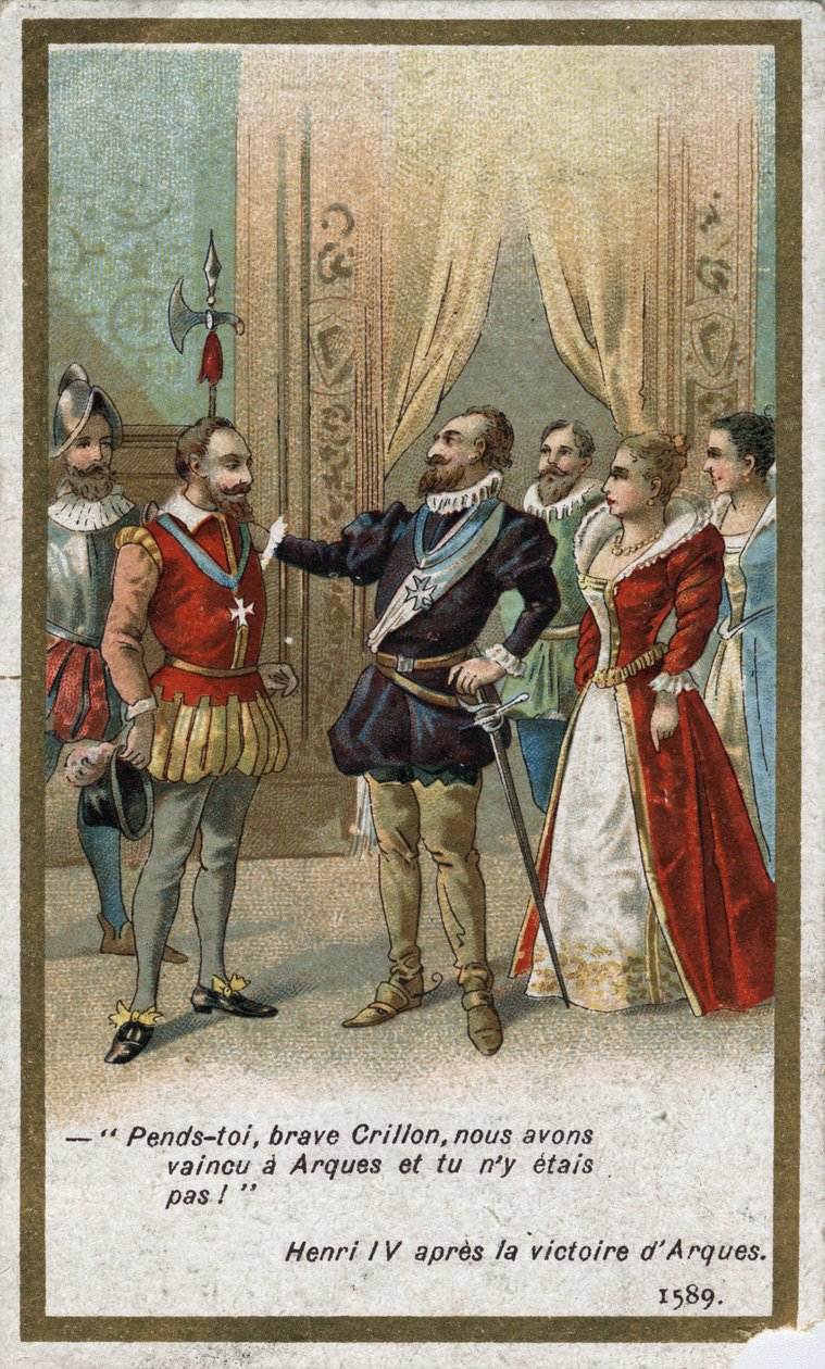 Henri IV., po vítězství v Arques v roce 1589, řekl ironickým tónem Louisi de Crillon (brilantnímu válečníkovi té doby): „Oběs, statečný Crillone, porazili jsme u Arques a tys tam nebyl! “. Chromolitografie 19. století. od Unknown artist