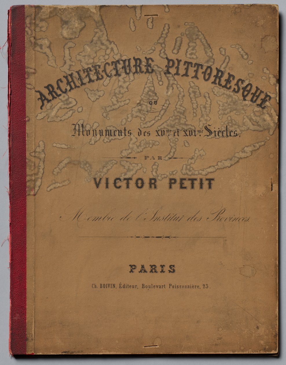 Malebná architektura aneb památky 15. století. A XVI. Století...Obálka, vydáno 1860. od Victor Petit