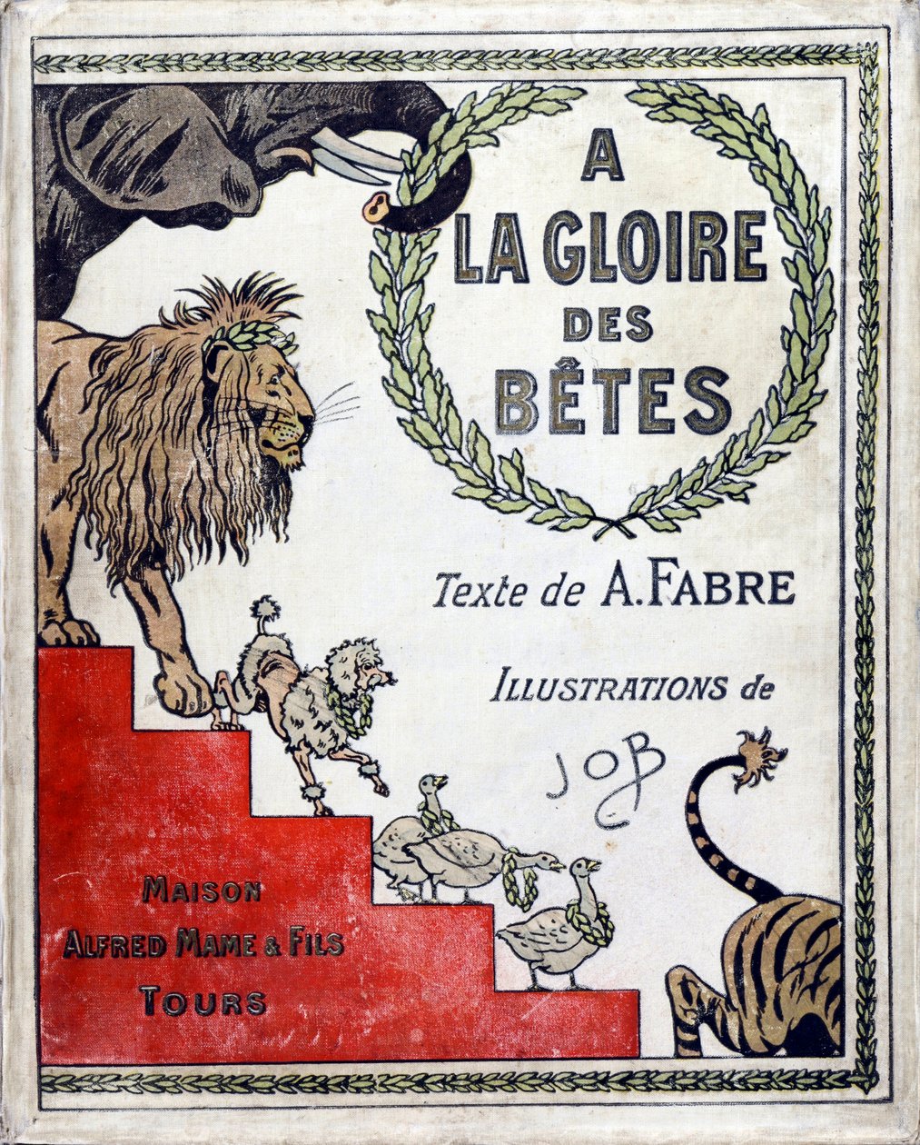 Obálka knihy “A la Glory des Betes”” text od A Fabre, kresby Jacques Marie Gaston Onfray de Breville dit JOB (1858-1931), nakladatel Maison Alfred Mame et fils, Private Collection od pseudonym for Onfray de Breville Jacques Job