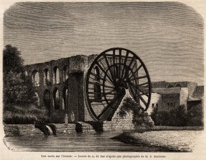 La noria (hydraulický stroj pro zvedání hladiny pomocí energie vyrobené proudem) na řece Oronte, řece na Středním východě, která protéká Sýrií do Středozemního moře, kresba A.de Bar, pro ilustraci mise Ernesta Renan (1