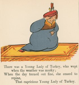 Byla jedna mladá dáma z Turecka, která plakala, když bylo pošmourné počasí, z knihy „Kniha nesmyslů“, kterou vydal Frederick Warne and Co., Londýn, kolem roku 1875 od Edward Lear