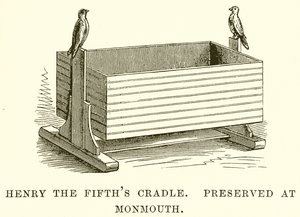 Henry the Fifths Cradle. Zachováno v Monmouthu od English School