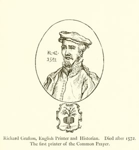 Richard Grafton, anglický tiskař a historik, zemřel po roce 1572, první tiskárna společné modlitby od English School