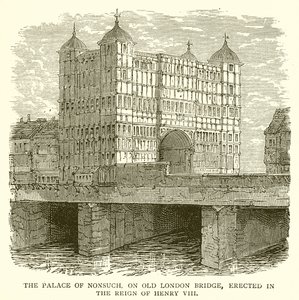 Palác Nonsuch, na Old London Bridge, postavený za vlády Jindřicha VIII od English School