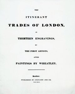 Titulní strana The Itinerant Trades of London ve třinácti rytinách od prvních umělců podle obrazů Francise Wheatleyho, vydal Colnaghi and Co. Pall Mal, 1794 od English School