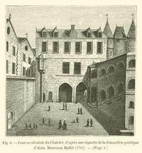 Západní nádvoří Chatelet; po vinětě z Praktické geometrie Alaina Manessona Malleta, 1702 od French School