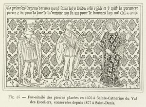 Faksimile kamenů umístěná v roce 1376 v Sainte-Catherine du Val des Escoliers, uchovávaná od roku 1877 v Saint-Denis od French School