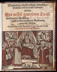 Ivan IV Vassilievitch, dit Ivan le hrozný (1530-1584), titre de titre de Histoire merveilleuse, terrifiante et inouie - Wunderbare, erschreckliche, unerhoerte Geschichte Geschichte (Titulní strana) Ivan Hrozný - Oderborn, 545 - cca 16 1588 - Wo od Unknown artist