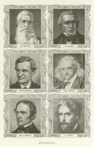 Historici, George Bancroft, TB Macauley, Francis Parkman, Theodor Mommsen, William H Prescott, J L Motley od American School