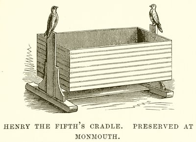 Henry the Fifths Cradle. Zachováno v Monmouthu od English School