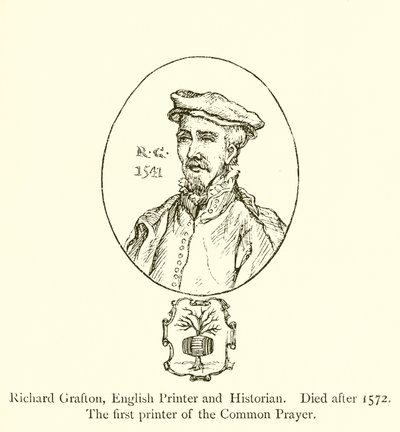 Richard Grafton, anglický tiskař a historik, zemřel po roce 1572, první tiskárna společné modlitby od English School