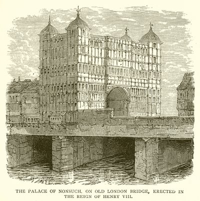 Palác Nonsuch, na Old London Bridge, postavený za vlády Jindřicha VIII od English School