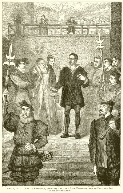 Wyatt, na své cestě k popravě, prohlašuje, že lady Elizabeth neměla na jeho povstání žádný podíl ani los. od English School