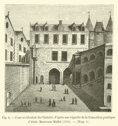 Západní nádvoří Chatelet; po vinětě z Praktické geometrie Alaina Manessona Malleta, 1702 od French School