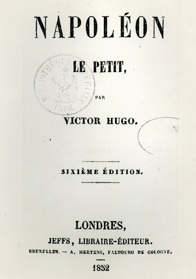 Titulní list Napoleona le Petita (1852), Victor Hugo (1802-85), 6. vydání, vydal Jeffs, 1852 od French School