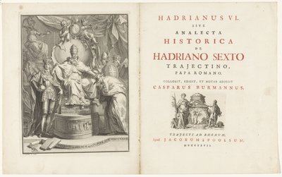 Na trůnu Adrian VI Název: Kaspar Burmann, Hadrianus VI., sive analecta historica de Hadriano Sextus Trajectino, římský papež, 1727 od Jan Wandelaar
