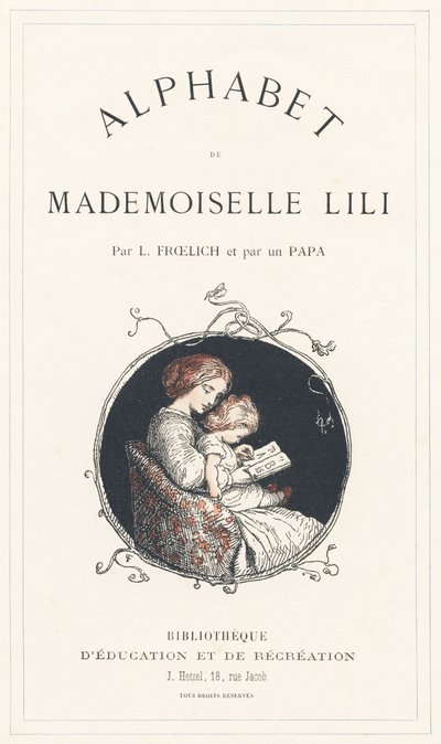Dívka se učí abecedu - titulní strana - Abeceda od Mademoiselle Lili, L. Froelich a tatínek (sám Hetzel). Bibliotheque  Magasin d
