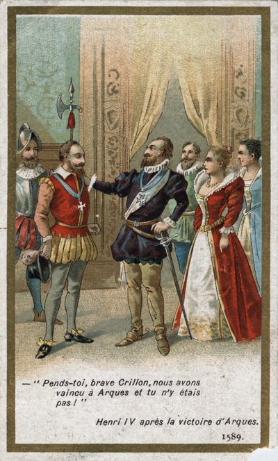 Henri IV., po vítězství v Arques v roce 1589, řekl ironickým tónem Louisi de Crillon (brilantnímu válečníkovi té doby): „Oběs, statečný Crillone, porazili jsme u Arques a tys tam nebyl! “. Chromolitografie 19. století. od Unknown artist