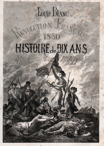 Louis Blanc - Francouzská revoluce 1830 Historie deseti let - panovník Louis-Philippe (Delacroix, Eugene - La Liberte, která vede lidi) od Unknown artist