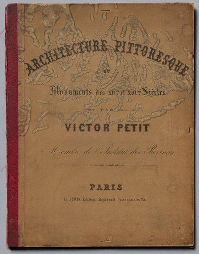 Malebná architektura aneb památky 15. století. A XVI. Století...Obálka, vydáno 1860. od Victor Petit