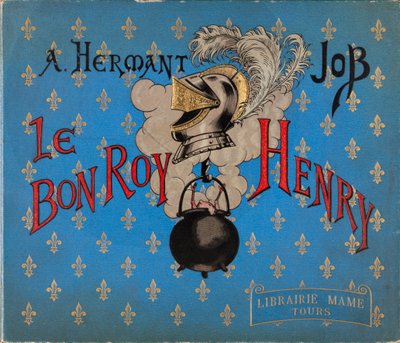 Obálka knihy „“Le bon roy Henri”” ilustrovaná Jacquesem Marie Gaston Onfray de Breville dit JOB (1858-1931), Librairie Mame, Soukromá sbírka od pseudonym for Onfray de Breville Jacques Job