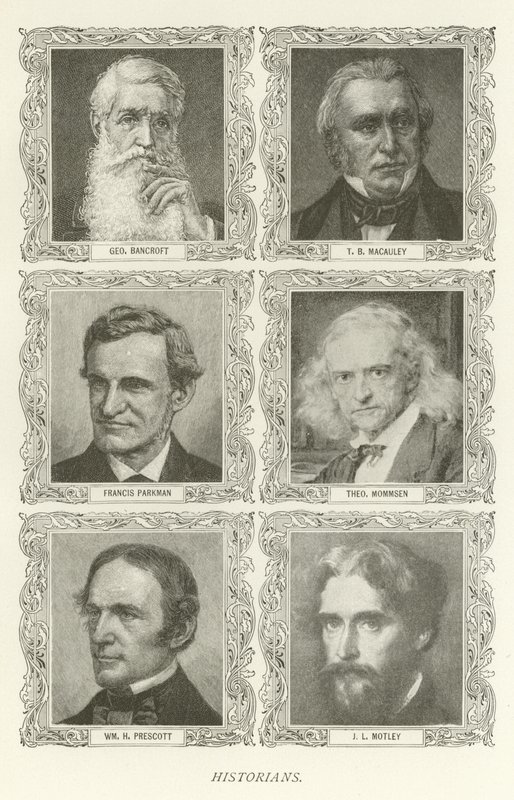 Historici, George Bancroft, TB Macauley, Francis Parkman, Theodor Mommsen, William H Prescott, J L Motley od American School