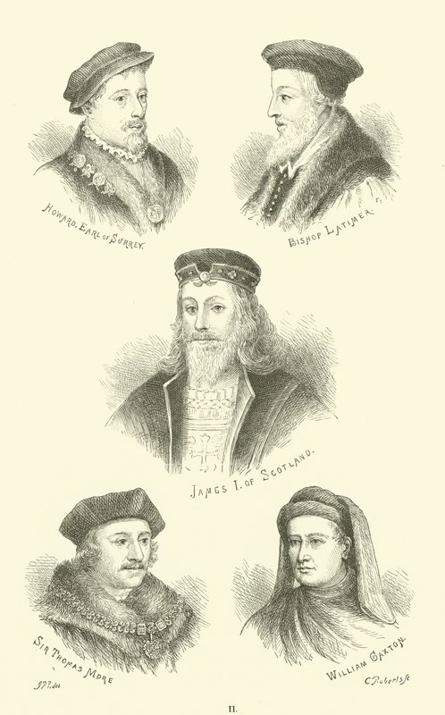 Howard, hrabě ze Surrey, biskup Latimer, James I. Skotský, Sir Thomas More, William Caxton od English School