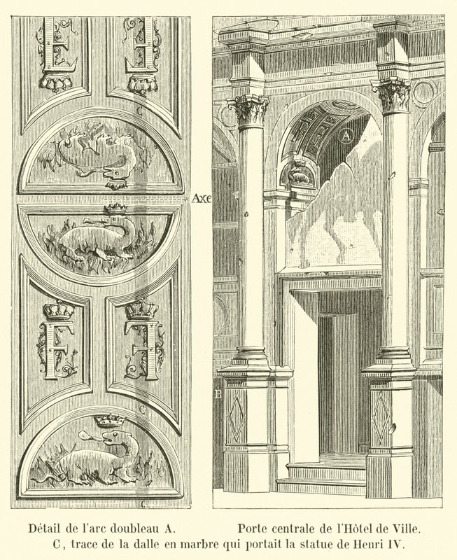 Detail příčného oblouku A, centrální dveře Hôtel de Ville, C, stopa po mramorové desce, která nesla sochu Jindřicha IV. od French School