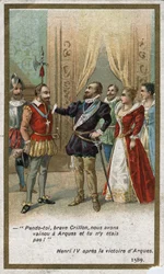 Henri IV., po vítězství v Arques v roce 1589, řekl ironickým tónem Louisi de Crillon (brilantnímu válečníkovi té doby): „Oběs, statečný Crillone, porazili jsme u Arques a tys tam nebyl! “. Chromolitografie 19. století.